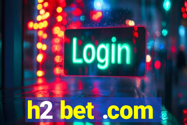 h2 bet .com